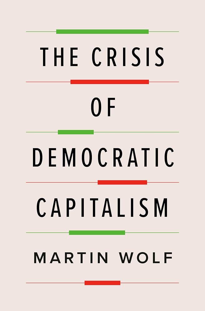 Book Review: The Crisis of Democratic Capitalism by Martin Wolf